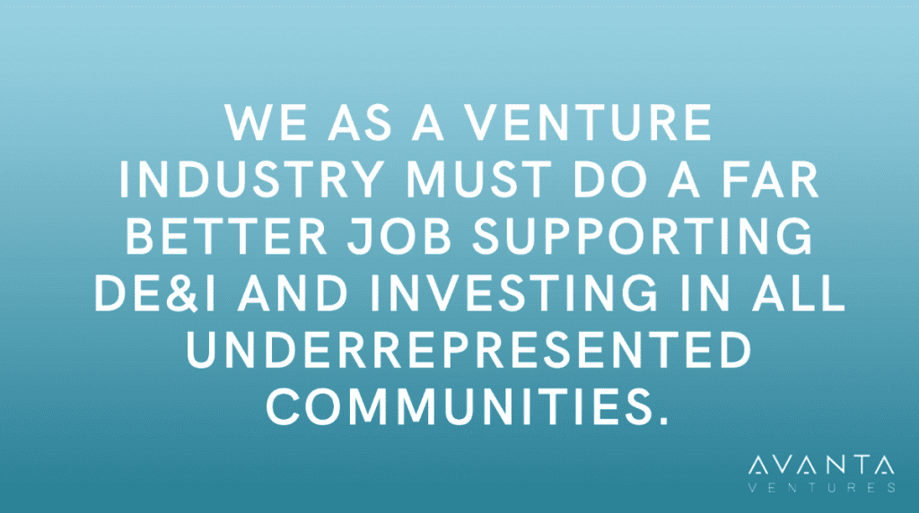 We as a venture industry must do a far better job supporting DE&I and investing in all underrepresented communities - Sanjiv Parikh